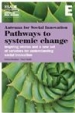 Antenna for social innovation : pathways to systemic change : inspiring stories and a new set of variables for understanding social innovation